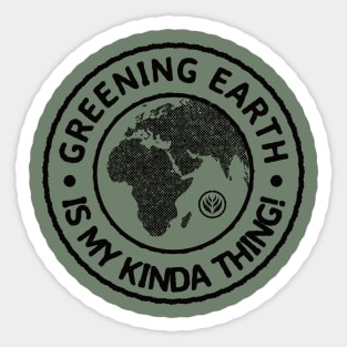 Greening Earth Is My Kinda Thing (Black) Sticker